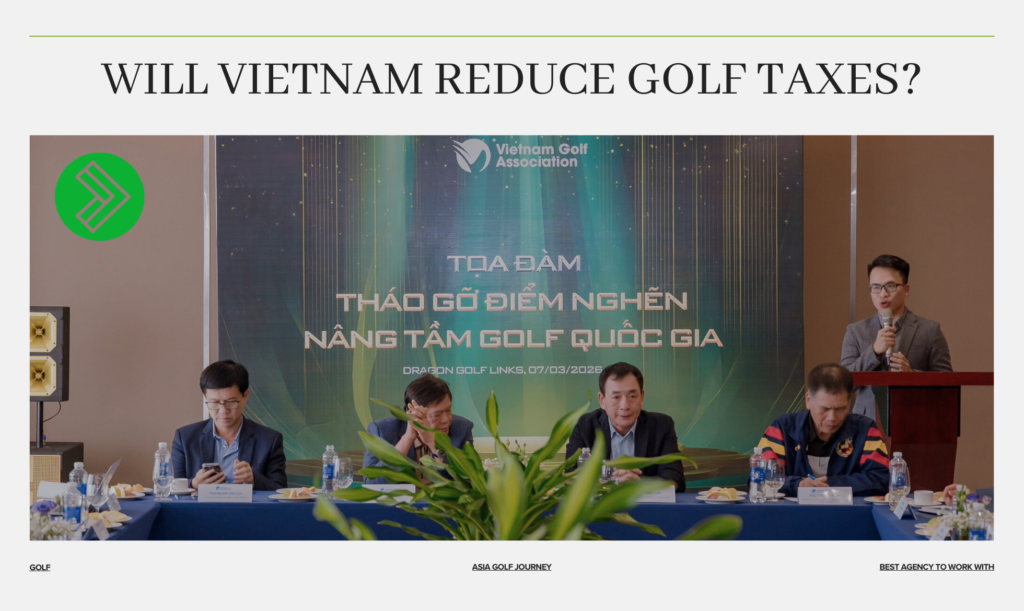 Will Vietnam Reduce Golf Taxes? – Removing bottlenecks – Elevating Vietnam Golf within the Sports Economy & Tourism Strategy