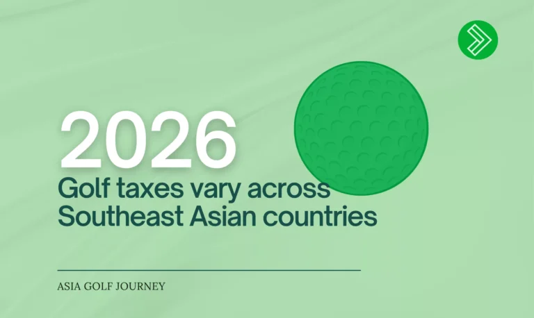 Golf Taxes Across Southeast Asia 2026 - The Widening Competitive Gap