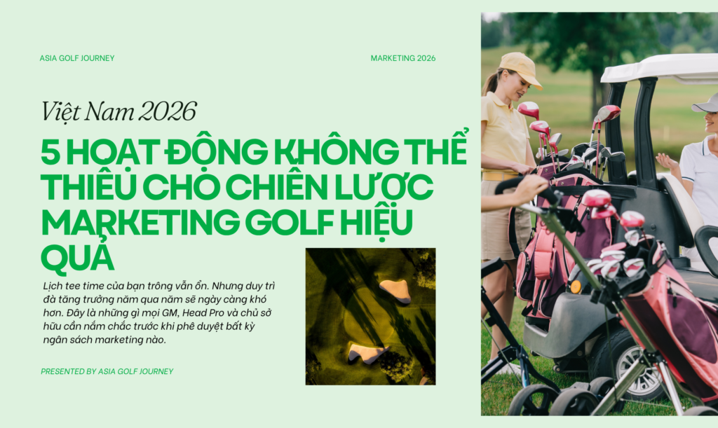 5 Điều Không Thể Bỏ Qua Trong Marketing Golf Tại Việt Nam — 2026