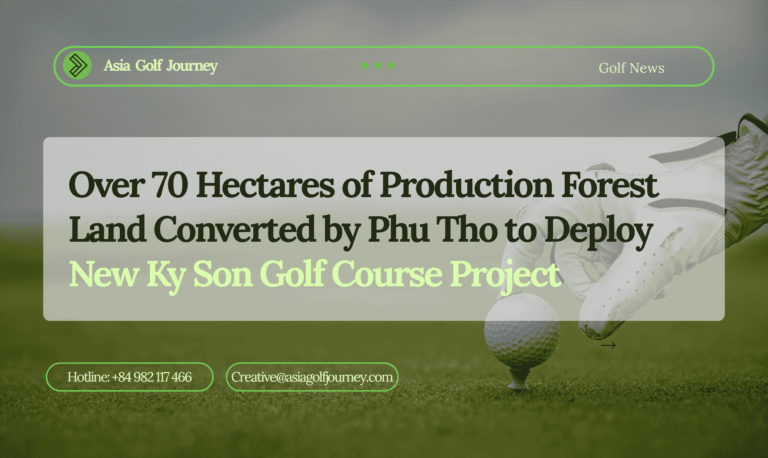 Over 70 Hectares of Production Forest Land Converted by Phu Tho to Deploy New Ky Son Golf Course Project