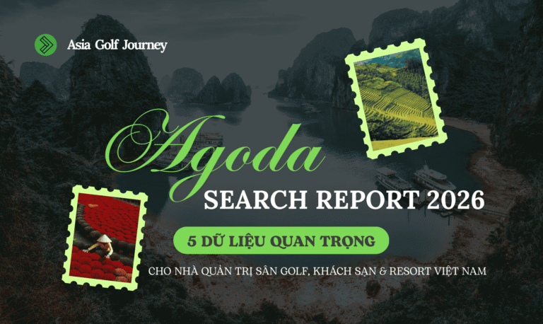 Báo Cáo Agoda T7/2026: 5 Dữ Liệu Quan Trọng Dành Cho Nhà Quản Trị Sân Golf, Khách Sạn & Resort Việt Nam