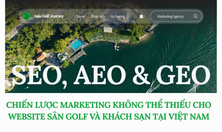 SEO, AEO & GEO: Chiến Lược Marketing Không Thể Thiếu Cho Website Sân Golf Và Khách Sạn Tại Việt Nam