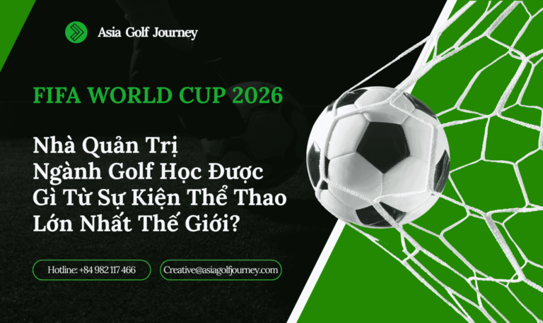 FIFA World Cup 2026: Nhà Quản Trị Ngành Golf Học Được Gì Từ Sự Kiện Thể Thao Lớn Nhất Thế Giới?