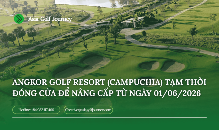 Angkor Golf Resort (Campuchia) Tạm Thời Đóng Cửa Để Nâng Cấp Từ Ngày 01/06/2026