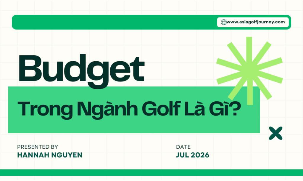 Budget Trong Ngành Golf Là Gì? Các Khái Niệm Căn Bản Bạn Cần Biết