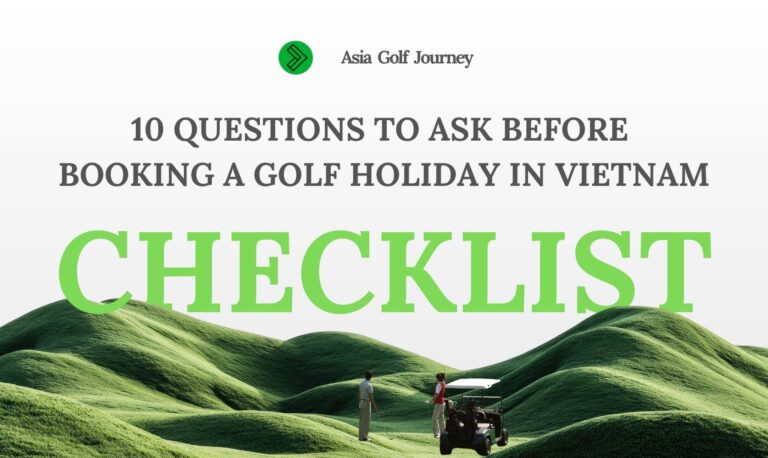 Checklist 10 Questions to Ask Before Booking a Golf Holiday in Vietnam (Local Guide)