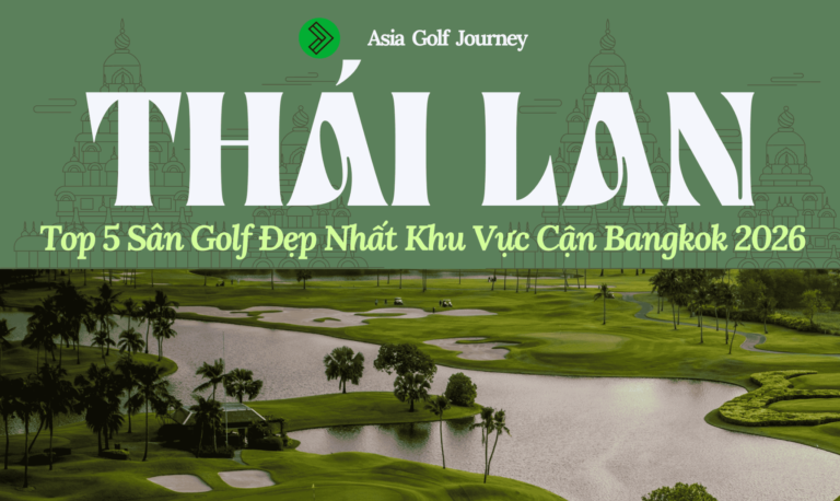 Top 5 Sân Golf Đẹp Nhất Khu Vực Cận Bangkok 2026