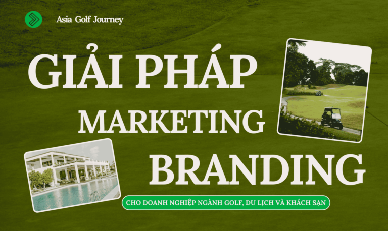 Giải Pháp Branding Và Marketing Dành Riêng Cho Doanh Nghiệp Ngành Golf, Du Lịch Và Khách Sạn