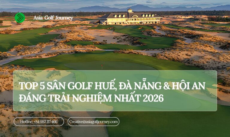 Top 5 Sân Golf Huế, Đà Nẵng & Hội An Đáng Trải Nghiệm Nhất 2026