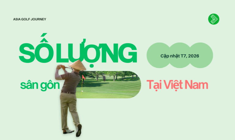 Cập Nhật Chi Tiết Số Lượng Sân Golf Tại Việt Nam — Tháng 7/2026