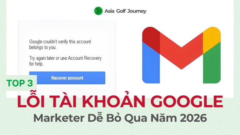 Top 3 Lỗi Tài Khoản Google Mà Marketer Dễ Bỏ Qua Năm 2026