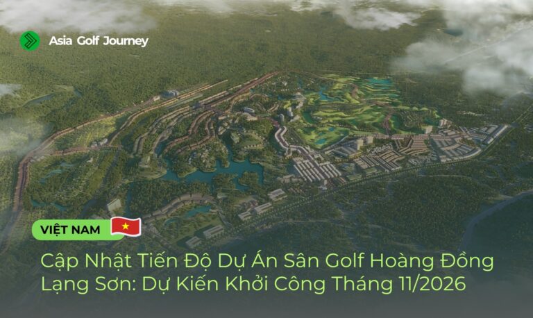 Cập Nhật Tiến Độ Dự Án Sân Golf Hoàng Đồng Lạng Sơn: Dự Kiến Khởi Công Tháng 11/2026