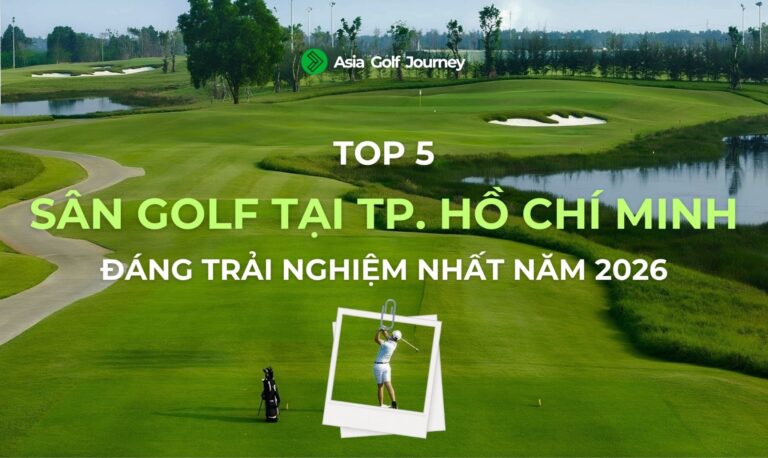 Top 5 Sân Golf Tại TP. Hồ Chí Minh Đáng Trải Nghiệm Nhất Năm 2026