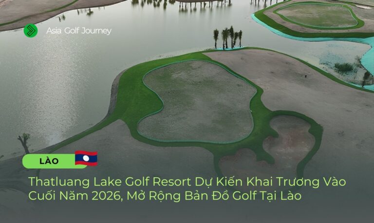 Thatluang Lake Golf Resort Dự Kiến Khai Trương Vào Cuối Năm 2026