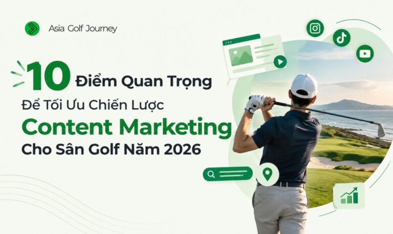 10 Điểm Quan Trọng Để Tối Ưu Chiến Lược Content Marketing Cho Sân Golf Năm 2026
