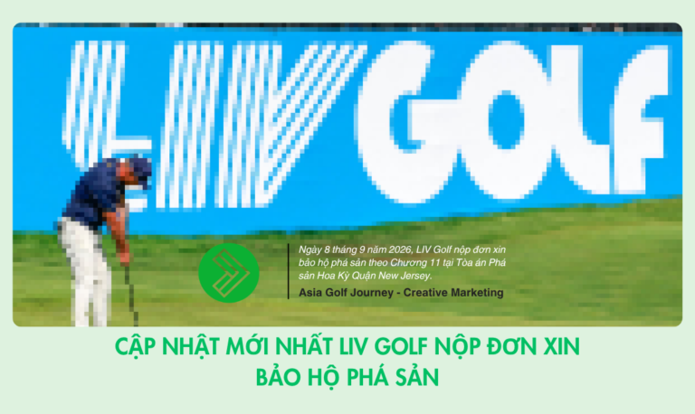 Cập Nhật mới nhất LIV Golf Nộp Đơn Xin Bảo Hộ Phá Sản