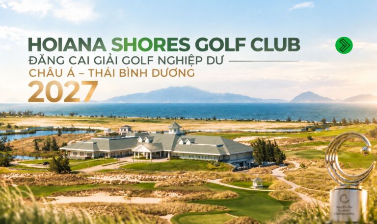 Hoiana Shores Golf Club Đăng Cai Giải Golf Nghiệp Dư Châu Á – Thái Bình Dương 2027