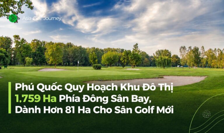 Sân Golf Mới Phú Quốc Được Phê Duyệt Quy Hoạch Trong Khu Đô Thị 1.759 Ha