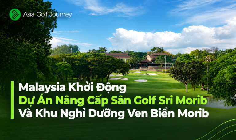 Malaysia Khởi Động Dự Án Nâng Cấp Sân Golf Sri Morib Và Khu Nghỉ Dưỡng Ven Biển Morib